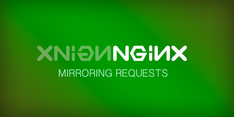 Mirroring Requets with NGINX