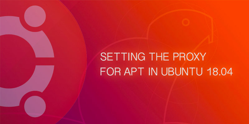 Set the proxy for APT in Ubuntu 18.04