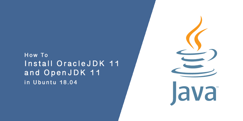 How to Install OracleJDK 11 and OpenJDK 11 on Ubuntu 18.04